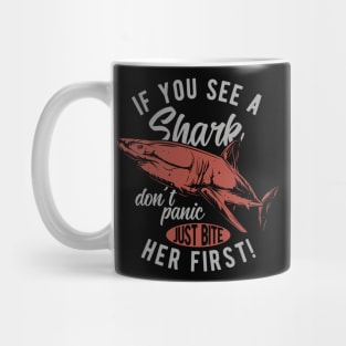 If you see a shark don't panic just biter first Mug